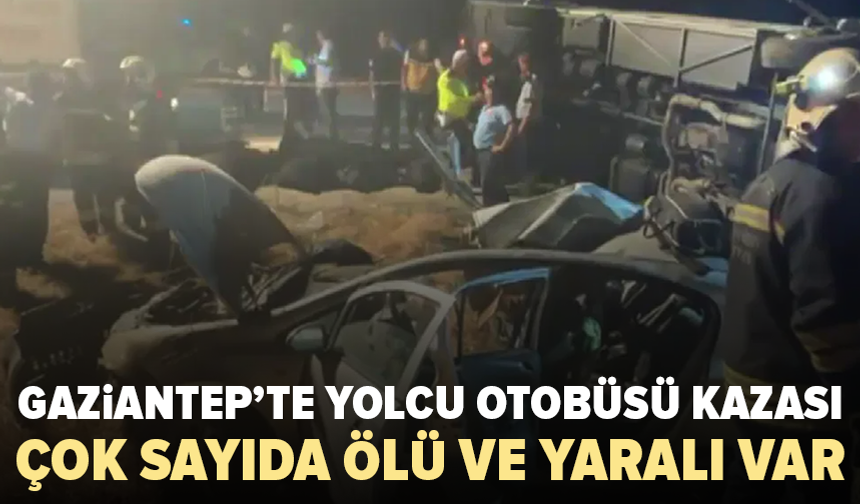 Gaziantep’te feci kaza: Ölü ve yaralılar var