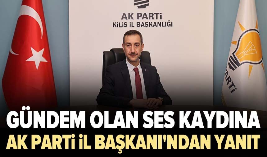 Gündem olan ses kaydına AK Parti İl Başkanı'ndan yanıt geldi