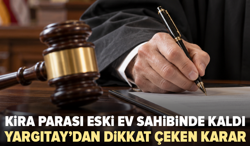 Satılan evin kirası kime ait? Yargıtay’dan dikkat çeken karar