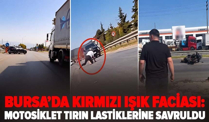 Bursa’da kırmızı ışık faciası: Motosiklet tırın lastiklerine savruldu