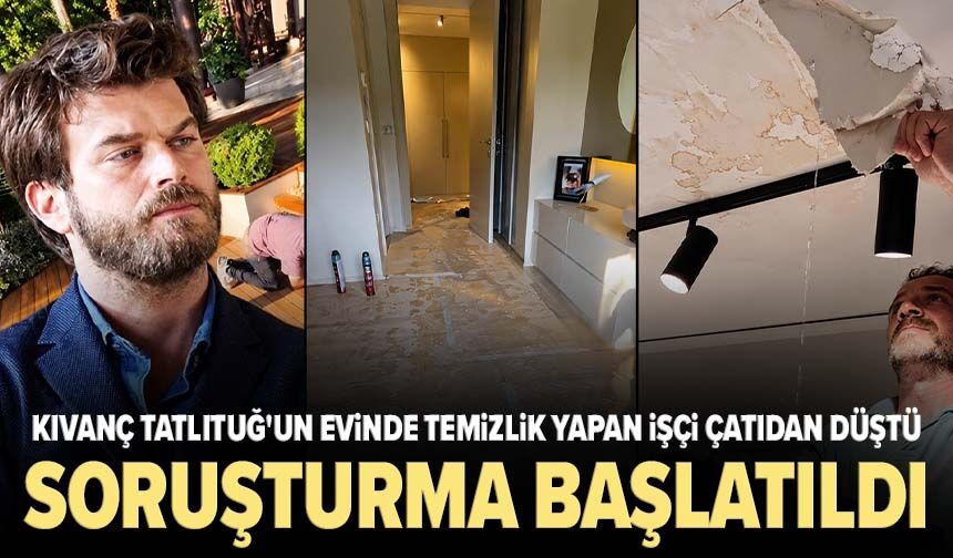 Kıvanç Tatlıtuğ'un evinde temizlik yapan Türkmen çatıdan düştü, soruşturma başlatıldı!
