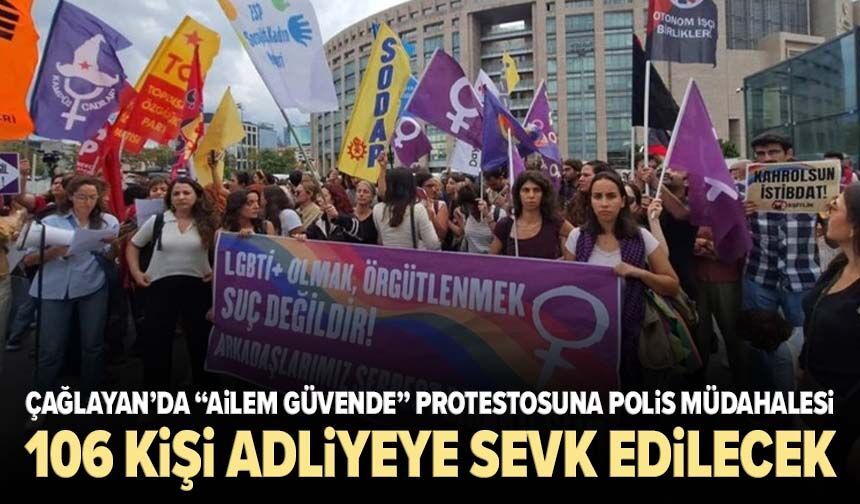Çağlayan’da “Ailem Güvende” protestosuna polis müdahalesi: 106 kişi adliyeye sevk edilecek