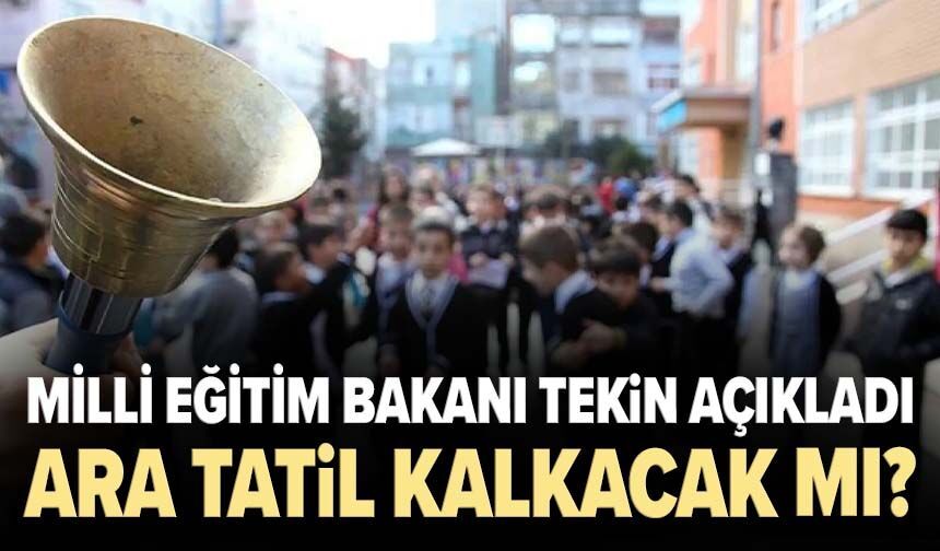 Milli Eğitim Bakanı Tekin açıkladı: Ara tatil kalkacak mı?
