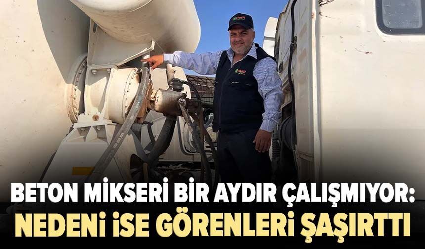 Beton mikseri bir aydır çalışmıyor: Nedeni ise görenleri şaşırttı