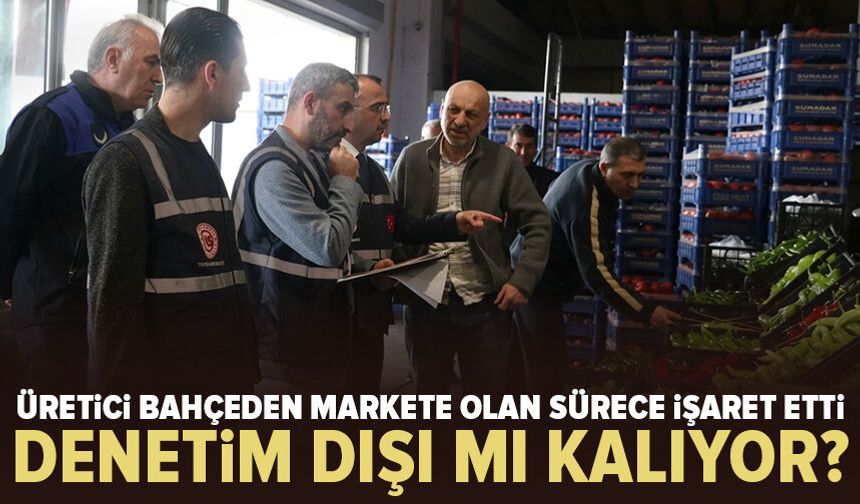 Soruşturma sürerken üretici orayı işaret etti: Tarladan market rafına fiyat nasıl artıyor?