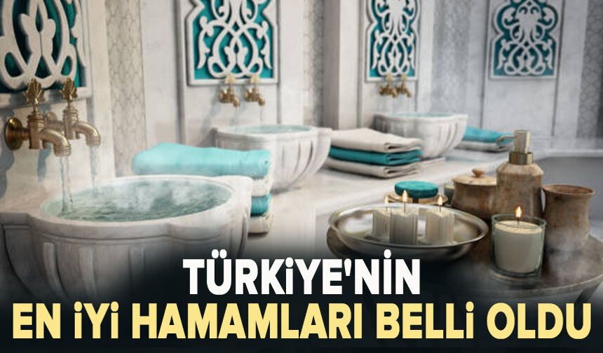 Türkiye'nin en iyi hamamları belli oldu: Bu hamamlara girenler terler