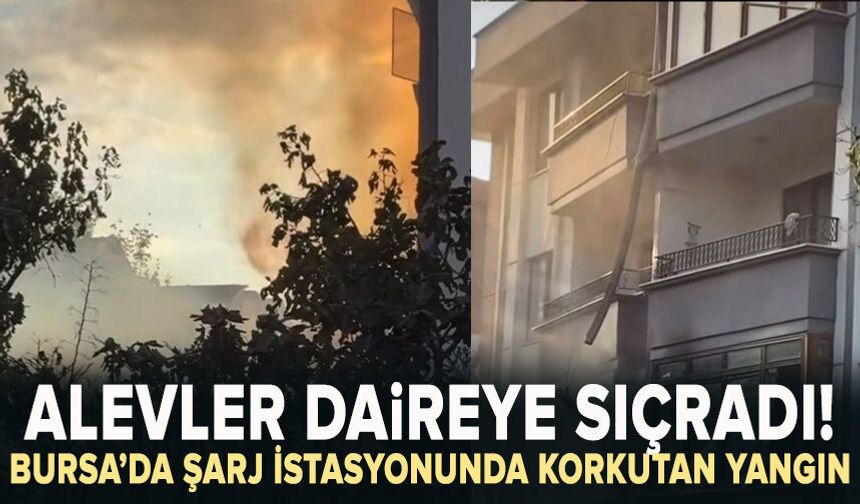 Bursa'da elektrikli araç şarj istasyonunda çıkan yangın daireye sıçradı