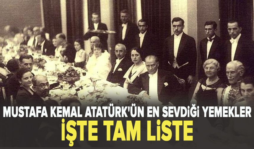 Mustafa Kemal Atatürk'ün en sevdiği yemekler: İşte tam liste