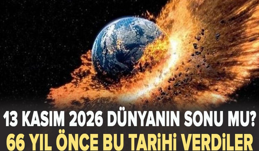 13 Kasım 2026 dünyanın sonu mu? 66 yıl önce bu tarihi verdiler