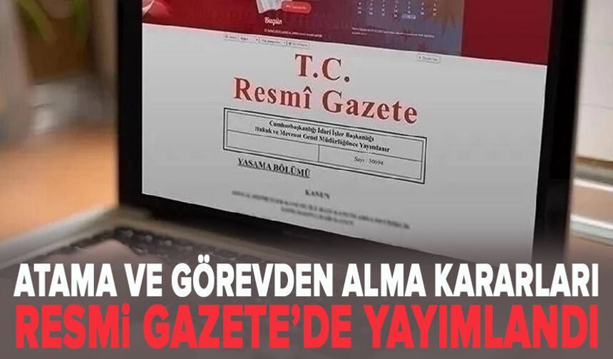 Atama ve görevden alma kararları Resmi Gazete’de yayımlandı