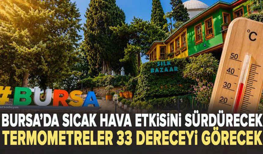 Bursa’da sıcak hava etkisini sürdürecek