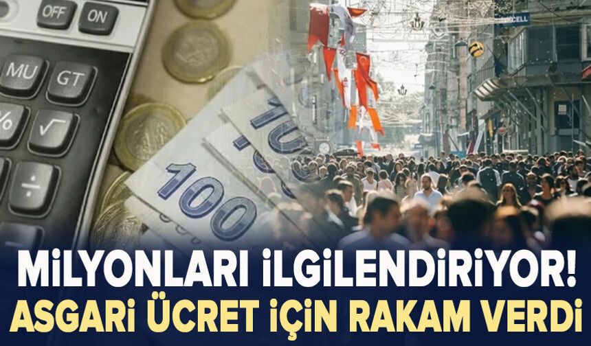 Milyonları ilgilendiriyor! Asgari ücret için net rakam verdi