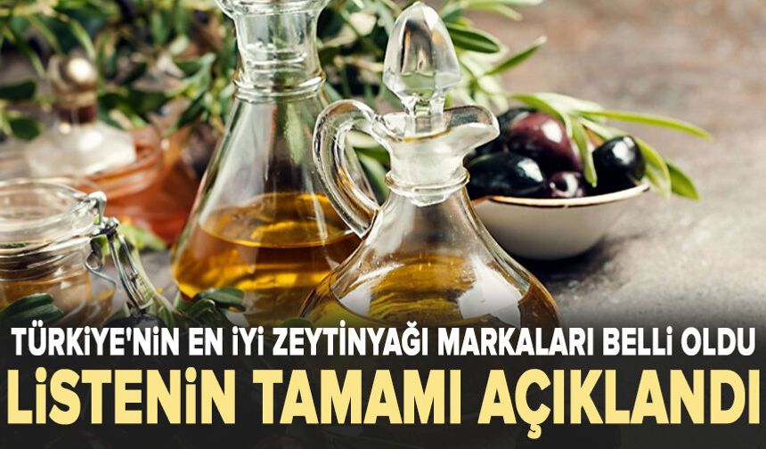 Türkiye'nin en iyi zeytinyağı markaları belli oldu: Listenin tamamı açıklandı