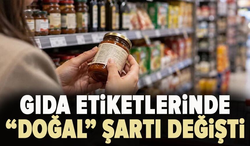 Gıda etiketlerinde “doğal” şartı değişti