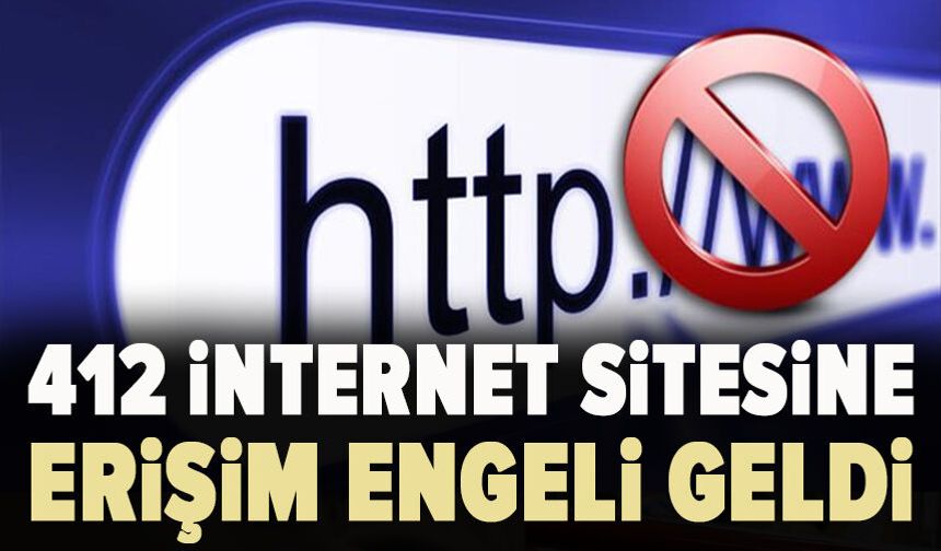 412 internet sitesine erişim engeli geldi