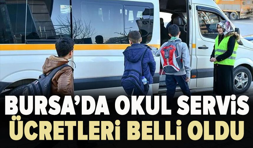Bursa’da okul servis ücretlerine zam: En kısa mesafe 3 bin 450 TL