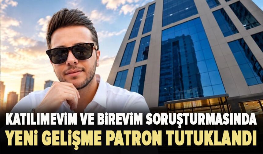 Katılımevim ve Birevim soruşturmasında yeni gelişme: Patron tutuklandı