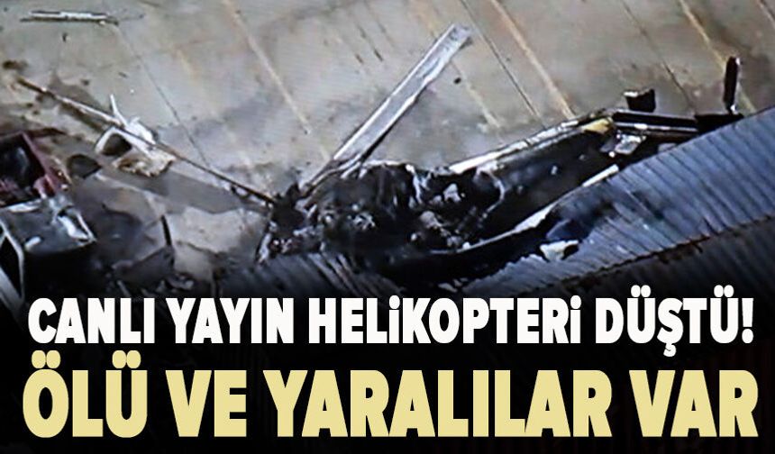 Canlı yayın helikopteri düştü!
