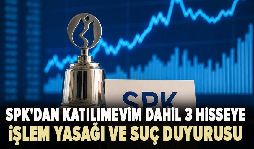 SPK'dan Katılımevim dahil 3 hisseye işlem yasağı ve suç duyurusu