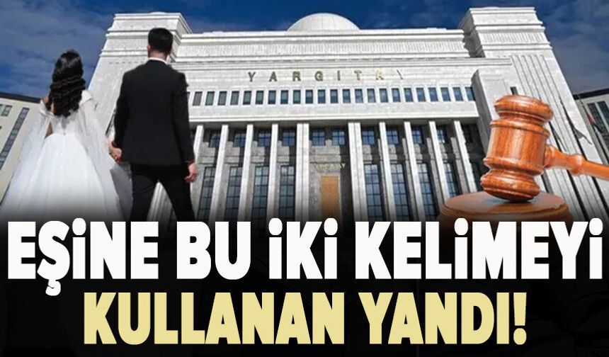 Eşine bu iki kelimeyi kullanan yandı! Hem boşanma hem tazminat sebebi