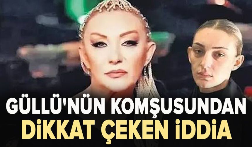 Güllü'nün komşusundan dikkat çeken iddia