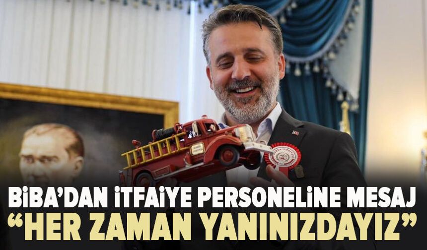 Biba’dan itfaiye personeline mesaj: “Her zaman yanınızdayız”