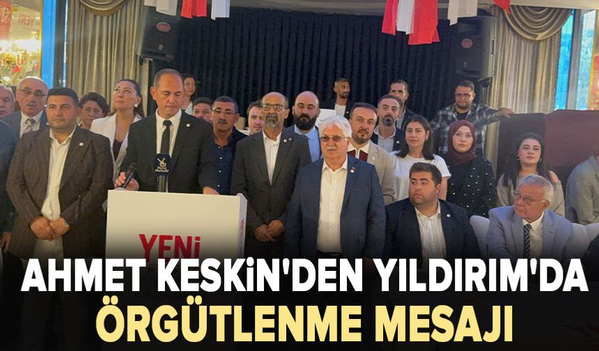 Ahmet Keskin'den Yıldırım'da örgütlenme mesajı