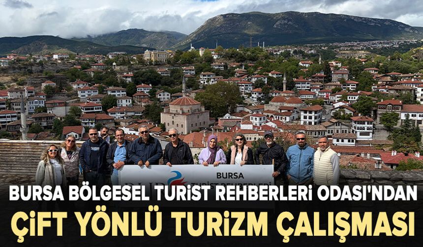 Bursa Bölgesel Turist Rehberleri Odası'ndan çift yönlü turizm çalışması
