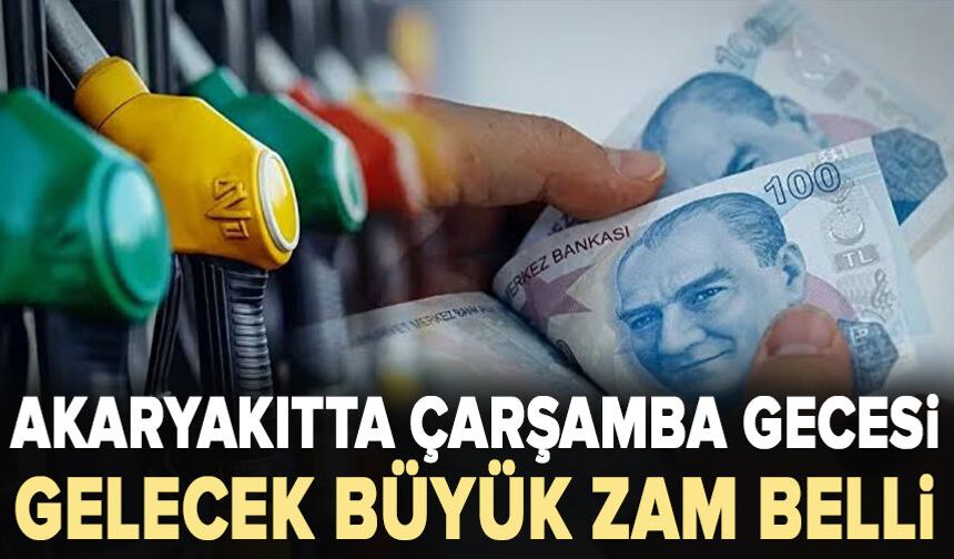 Akaryakıtta çarşamba gecesi gelecek büyük zam belli