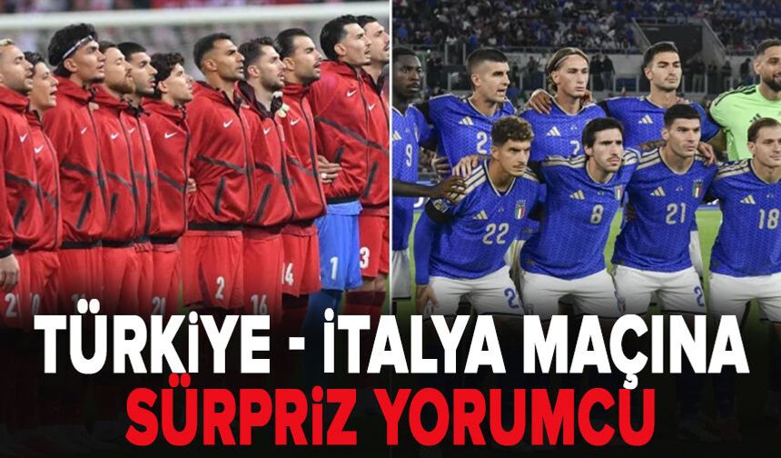 Türkiye - İtalya maçına sürpriz yorumcu