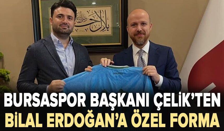 Bursaspor Başkanı Çelik’ten Bilal Erdoğan’a özel forma