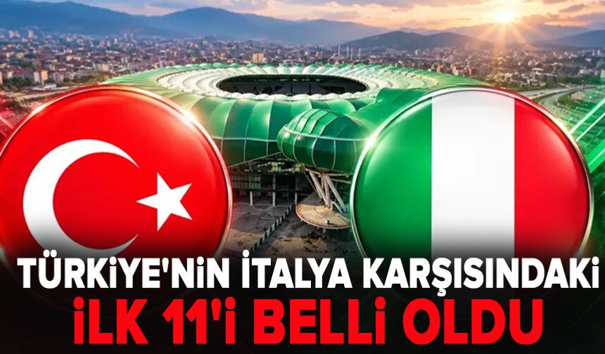 Türkiye'nin İtalya karşısındaki ilk 11'i belli oldu