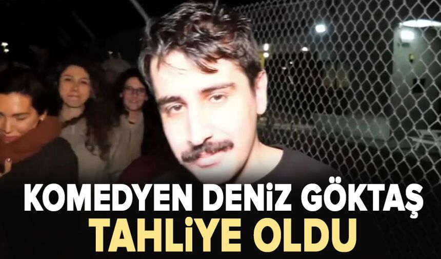 Komedyen Deniz Göktaş tahliye oldu