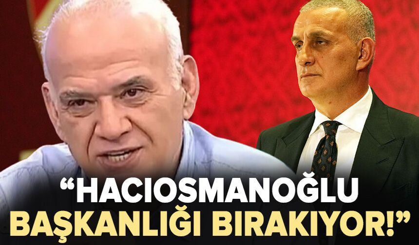 Ahmet Çakar'dan gündem yaratacak Hacıosmanoğlu iddiası