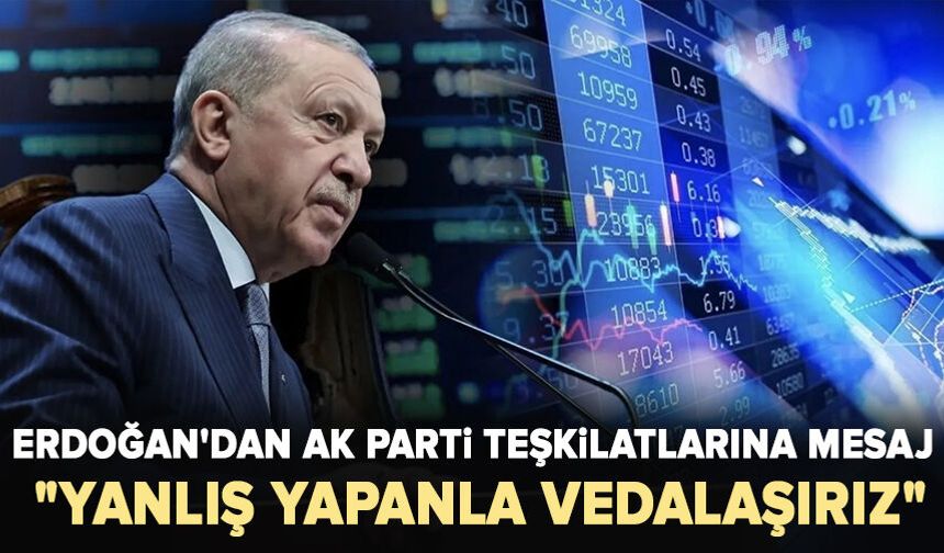 Erdoğan'dan AK Parti teşkilatlarına mesaj: "Yanlış yapanla vedalaşırız"