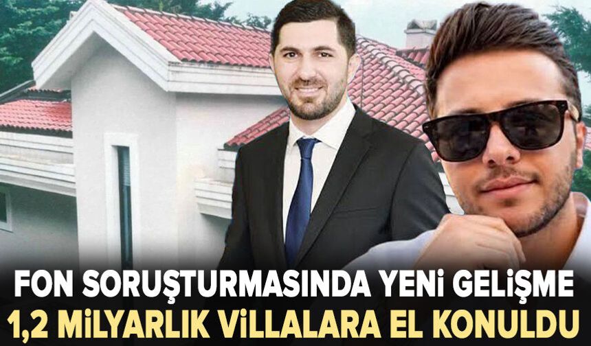 Fon soruşturmasında yeni gelişme: 1,2 milyarlık villalara el konuldu