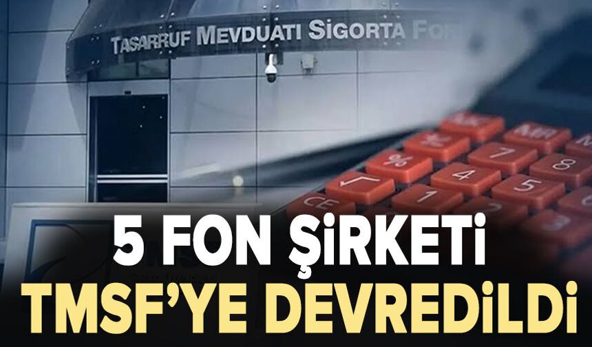 Fon soruşturmasında 5 firma TMSF'ye devredildi