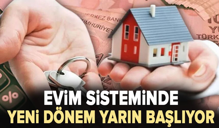 Evim sisteminde yeni dönem yarın başlıyor