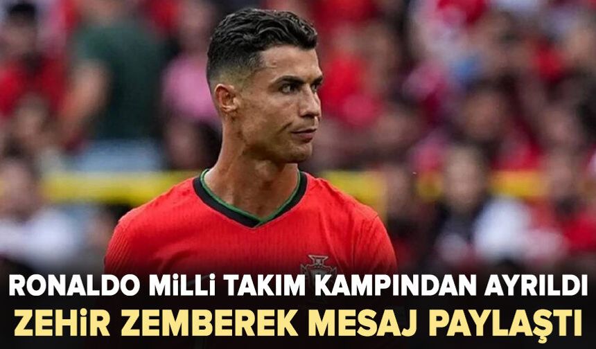 Ronaldo milli takım kampından ayrıldı: Zehir zemberek mesaj paylaştı