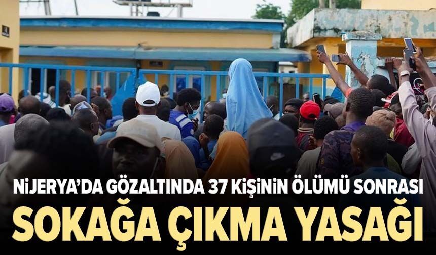 Nijerya’da gözaltında 37 kişinin ölümü sonrası sokağa çıkma yasağı