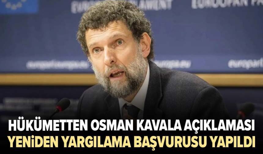 Hükümetten Osman Kavala açıklaması: Yeniden yargılama başvurusu yapıldı