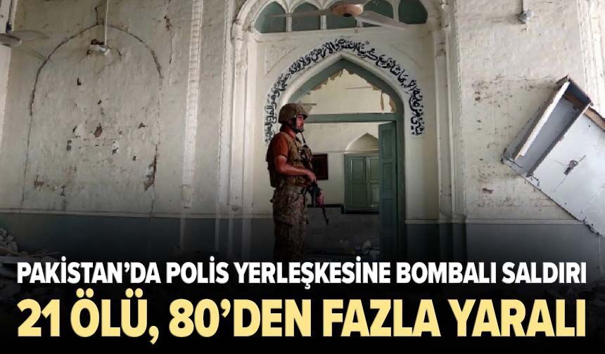 Pakistan’da polis yerleşkesine bombalı saldırı: 21 ölü, 80’den fazla yaralı