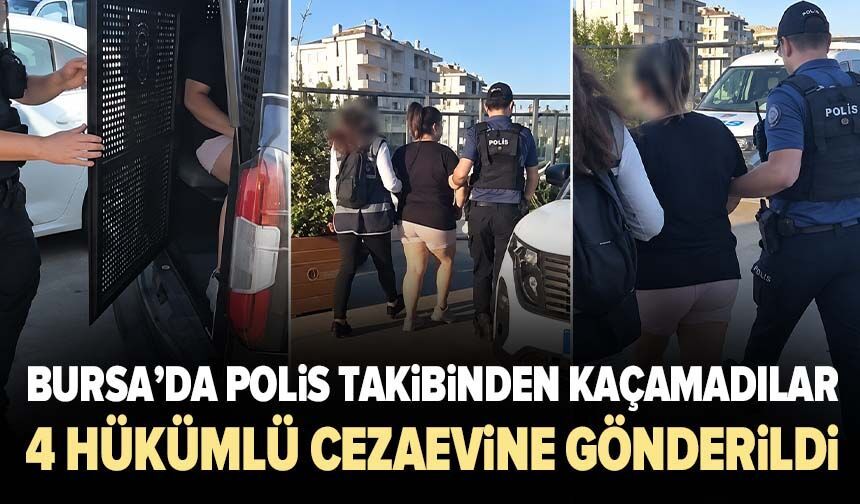 Bursa’da polis takibinden kaçamadılar: 4 hükümlü cezaevine gönderildi