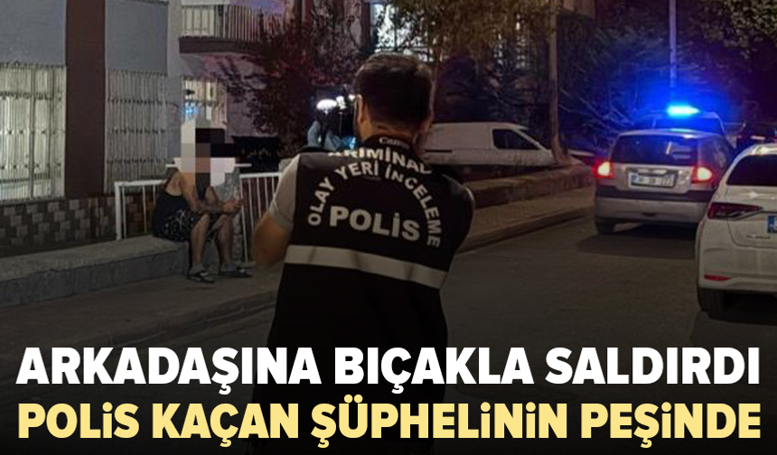 İki arkadaşın tartışması kanlı bitti: 1 ağır yaralı