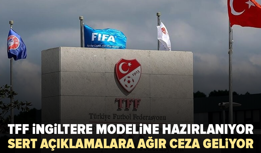 TFF’den ağır yaptırım hazırlığı: İngiltere modeli geliyor
