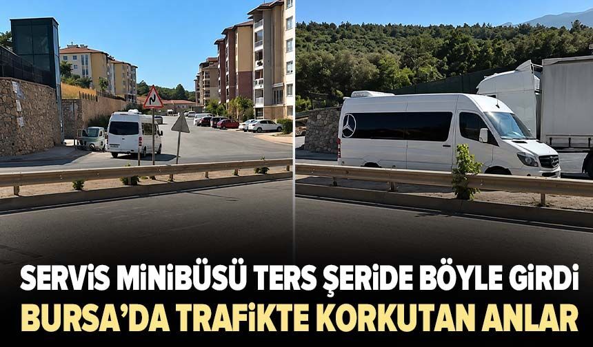 Bursa’da trafikte korkutan anlar: Servis minibüsü ters şeride böyle girdi