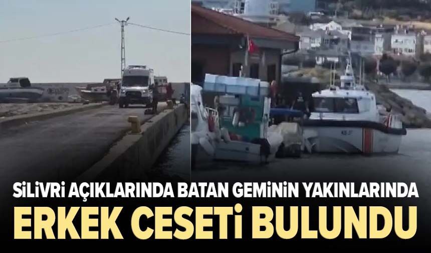 Silivri açıklarında batan geminin yakınlarında ceset bulundu: Kimliği araştırılıyor