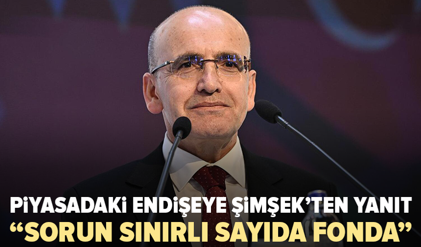 Şimşek’ten fon piyasası mesajı: “Sorun sınırlı, sistemik risk yok”