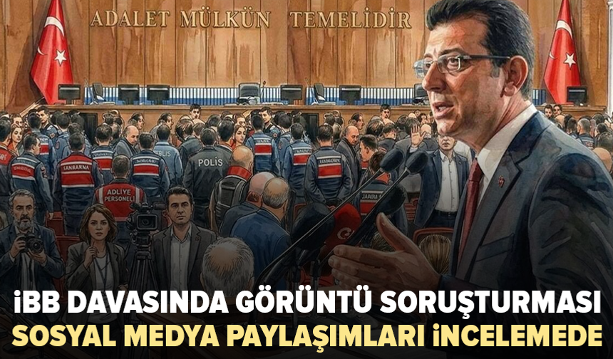 Silivri’deki İBB davasına “görüntü” soruşturması