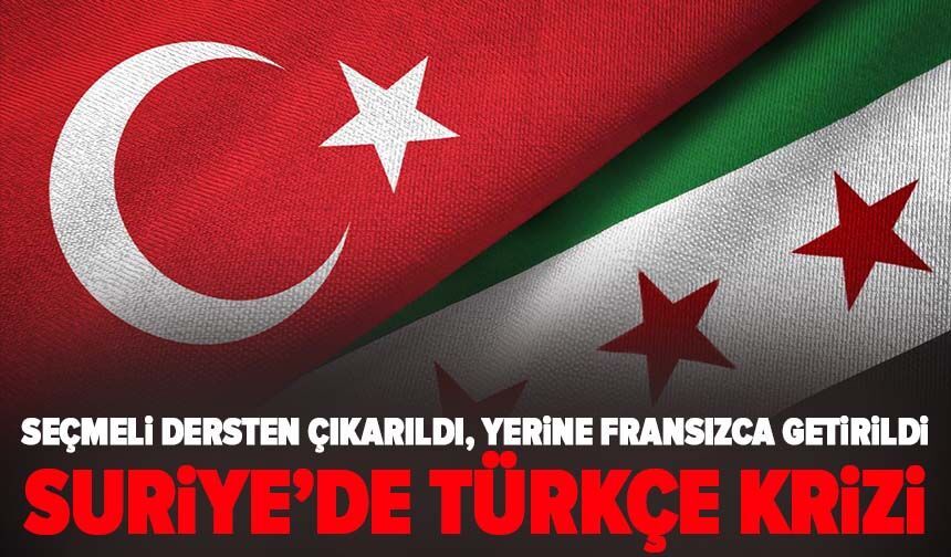 Suriye’de Türkçe krizi: Seçmeli dersten çıkarıldı, yerine Fransızca getirildi
